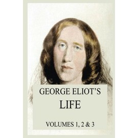 George Eliot's Life (George Eliot's Classics Edition): All three volumes