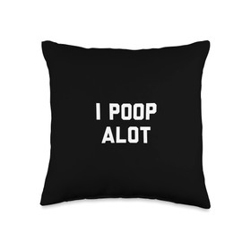 I Poop Alot Throw Pillow