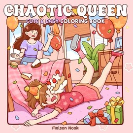Chaotic Queen: A Coloring Book for Adults and Teens Featuring Clumsy Girls Caught in Unlucky and Relatable Daily Life Moments for Relaxation