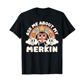 Funny Ask Me About My Merkin Inappropriate Adult Humor T-Shirt
