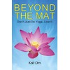 Beyond the Mat: Don't Just Do Yoga—Live It