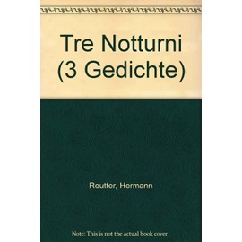 Tre Notturni: 3 Gedichte. low male voice, piano and 5 wind instruments. grave. Jeu de parties.