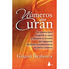 Sirio Números Que Curan. Un sistema para recuperar la salud y restaurar la armonía del organismo mediante la concentración en ciertos números