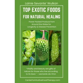  Top Exotic Foods For Natural Healing: Power Packed Produce from Around the Globe for Longevity & Disease Prevention