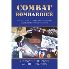 COMBAT BOMBARDIER: MEMOIRS OF TWO COMBAT TOURS IN THE SKIES OVER EUROPE IN WORLD WAR TWO
