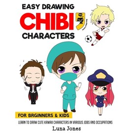 Easy Drawing Chibi Characters for Beginners & Kids: Learn to Draw Cute Kawaii Characters in Various Jobs and Occupations (how to draw chibi)
