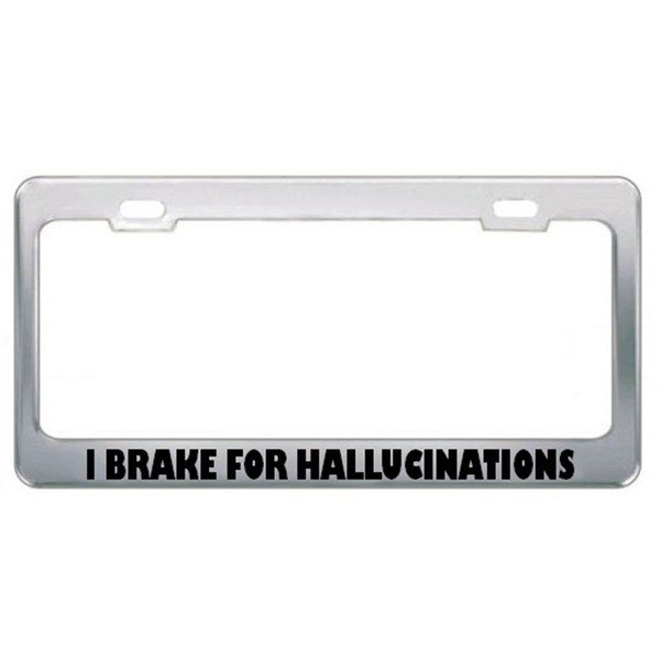 Speedy Pros Metal License Plate Frame I Brake for Hallucinations