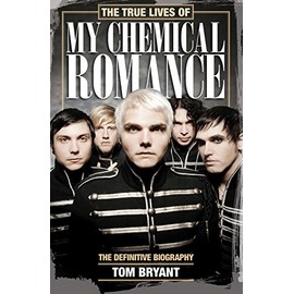 The True Lives of My Chemical Romance: The Definitive Biography
