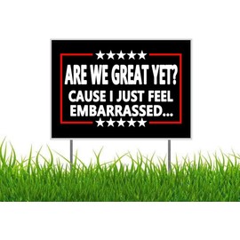 Are We Great Yet Cause I Just Feel Embarrassed Anti Trump Anti MAGA Yard Sign Outdoor Lawn Garden Sign with Metal Stake