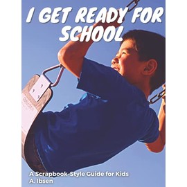 I Get Ready For School: A Scrapbook-Style Guide for Kids: 1
