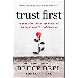 Trust First: A True Story About the Power of Giving People Second Chances