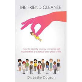 The Friend Cleanse: How to identify energy vampires, set boundaries & balance your glass of life