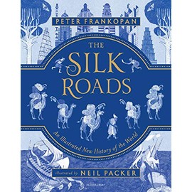 The Silk Roads: A New History of the World â Illustrated Edition