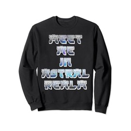 Meet me in astral realm color Sweatshirt