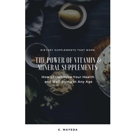  The Power of Vitamin & Mineral Supplements: How to Optimize Your Health & Well-being