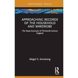 Approaching Records of the Household and Wardrobe: The Royal Accounts of Thirteenth-Century England