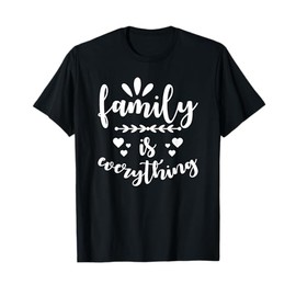 Family Quote - Family is everything T-Shirt