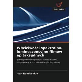 Właściwości spektralno-luminescencyjne filmów epitaksjalnych: granat gadolinowo-galowy z domieszką ceru, otrzymywany w procesie epitaksji z fazy ciekłej