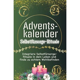 Adventskalender Selbstfürsorge-Rituale - Das perfekte Geschenk für Frauen und Männer 2024: Integriere Selbstfürsorge-Rituale in dein Leben und finde zu echtem Wohlbefinden