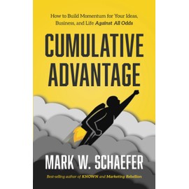 Cumulative Advantage: How to Build Momentum for your Ideas, Business and Life Against All Odds