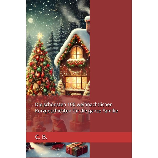 Die schönsten 100 weihnachtlichen Kurzgeschichten für die ganze Familie