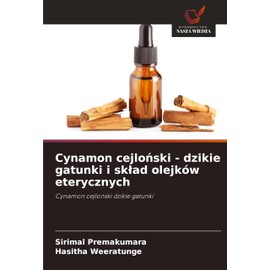 Cynamon cejloński - dzikie gatunki i sklad olejków eterycznych (Polish Edition)