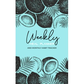  Weekly Meal Planner and Monthly Habit Tracker: 52 Weeks Healthy Food Planner and Monthly Habit Tracker Build New Life Style, Healthy Eating and ... / Meal Planner / Notes / Diary / Undated