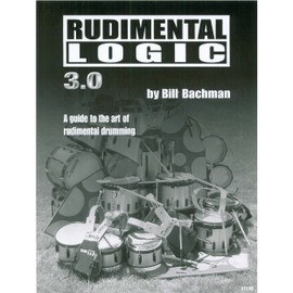 Rudimental Logic, Revised Edition: A Guide to the Art of Rudimental Drumming