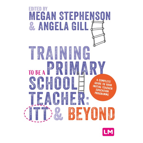 Training to be a Primary School Teacher: ITT and Beyond: