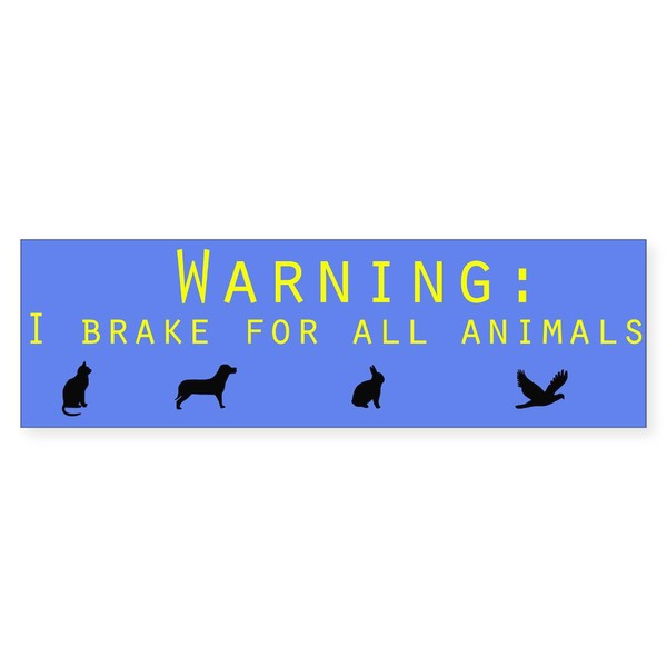 CafePress I Brake for All Animals Bumper Sticker 10"x3" Rectangle