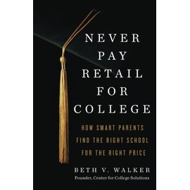 Never Pay Retail for College: How Smart Parents Find the Right School for the Right Price