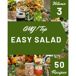OMG! Top 50 Easy Salad Recipes Volume 3: Greatest Easy Salad Cookbook of All Time