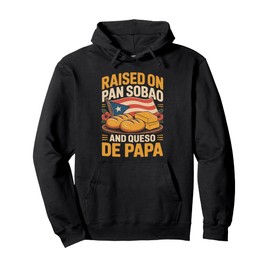 Puerto Rico Raised on Pan Sobao And Queso de Papa Funny Flag Pullover Hoodie
