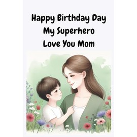 Happy Birthday My Superhero Love You Mom: Lined Journal Present for Mother 6"X9" 110 Pages