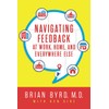 Navigating Feedback at Work, Home, and Everywhere Else