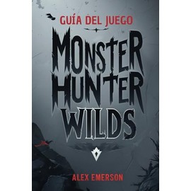 GUÍA DEL JUEGO MONSTER HUNTER WILDS: Conquista tus miedos