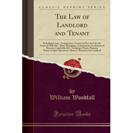 The Law of Landlord and Tenant: Including Leases, Assignments, Tenants in Fee, for Life, for Years, at Will, &C., Rent, Mortgages, Corporations, ... Notice to Quit, Ejectment, Distress, Remedi