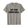 Retro Hit the Dang Ball, Baseball Saying Cool Apparel T-Shirt