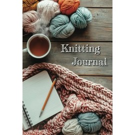 Knitting Journal: Track Patterns, Yarn Details, Needles, Gauge, Notes | Record 30 Knitting Projects with Index & Numbered Pages | Knitting Graph Paper | Perfect Gift for Knitters & Yarn Lovers