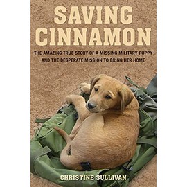 Saving Cinnamon: The Amazing True Story of a Missing Military Puppy and the Desperate Mission to Bring Her Home