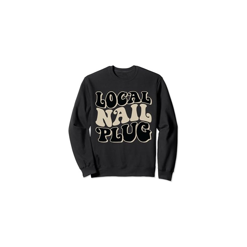 Local Nail Plug Nail Technician Nail Tech Sweatshirt, Small, Black