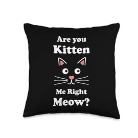 Are You Kitten Me Right Meow Funny Cat Mom Gift Cat Pun Throw Pillow