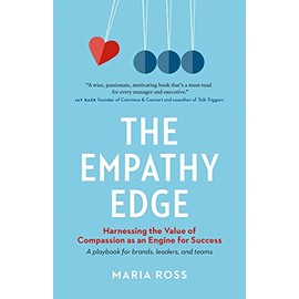 The Empathy Edge: Harnessing the Value of Compassion as an Engine for Success