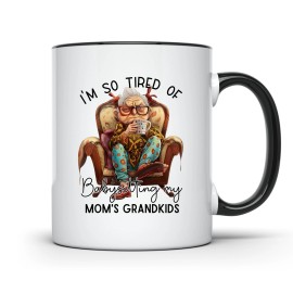 EliteGear4U FUNNY GRANDMA MUG IM SO TIRED OF BABYSITTING MY MOMS GRANDKIDS PERFECT GIFT FOR