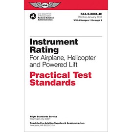 Instrument Rating Practical Test Standards for Airplane, Helicopter and Powered Lift: FAA-S-8081-4E (Practical Test Standards series)