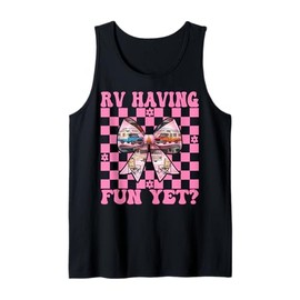 RV Having Fun Yet? RV Camping Camper Motorhome Girl Mom Tank Top