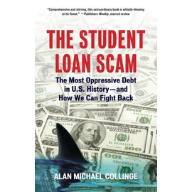 The Student Loan Scam: The Most Oppressive Debt in U.S. History and How We Can Fight Back