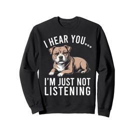 Funny Staffordshire Staffy I Hear You I'm Just Not Listening Sweatshirt