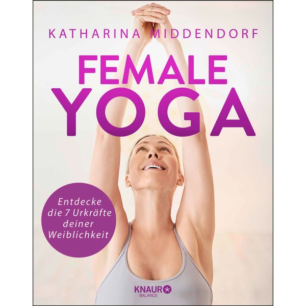 Female Yoga: Entdecke die 7 Urkräfte deiner Weiblichkeit