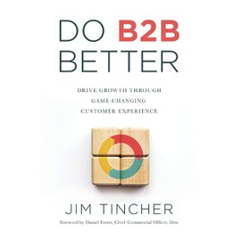 Do B2B Better: Drive Growth Through Game-Changing Customer Experience